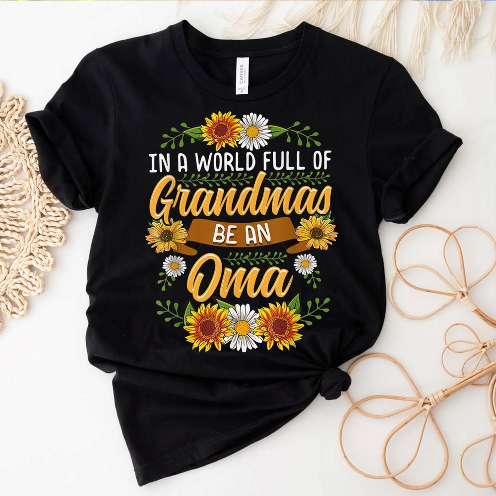 In A World Full Of Grandmas Be An Oma Shirt Sunflower Gift Shirt Unisex Standard T-Shirt black s